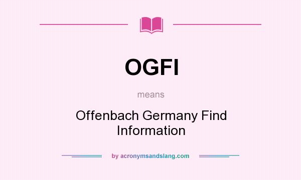 What does OGFI mean? It stands for Offenbach Germany Find Information