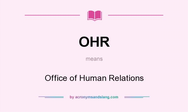 What does OHR mean? It stands for Office of Human Relations