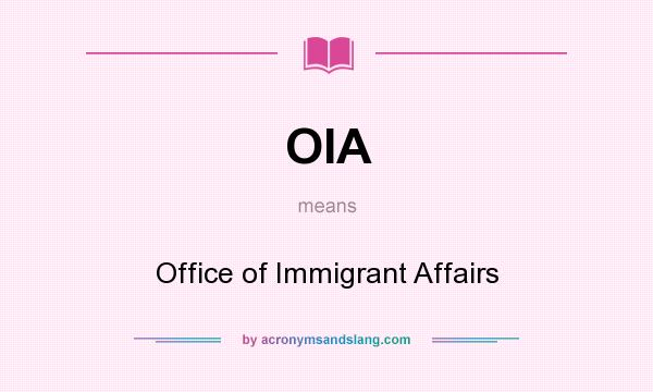 What does OIA mean? It stands for Office of Immigrant Affairs