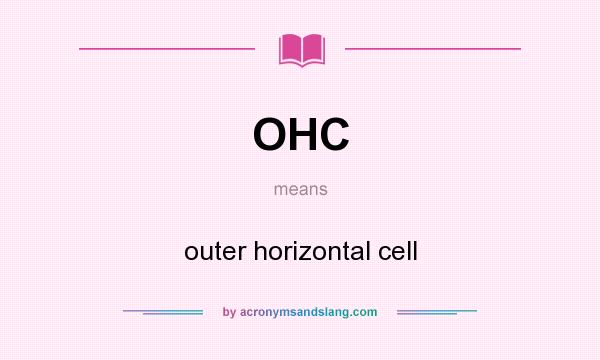 What does OHC mean? It stands for outer horizontal cell