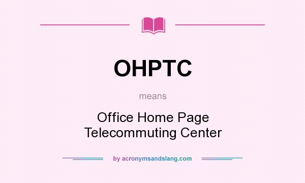 What does OHPTC mean? It stands for Office Home Page Telecommuting Center