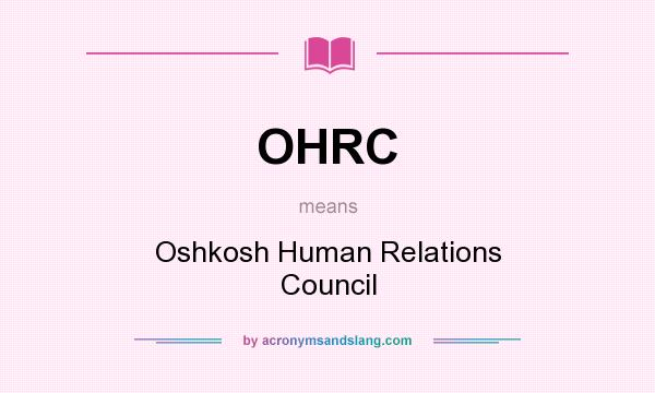 What does OHRC mean? It stands for Oshkosh Human Relations Council
