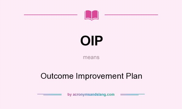 What does OIP mean? It stands for Outcome Improvement Plan