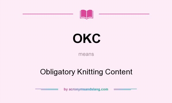 What does OKC mean? It stands for Obligatory Knitting Content