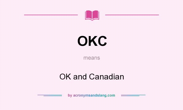 What does OKC mean? It stands for OK and Canadian