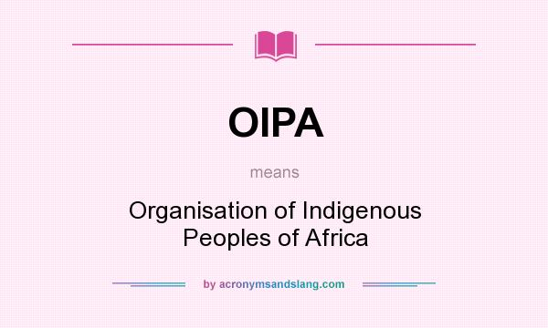 What does OIPA mean? It stands for Organisation of Indigenous Peoples of Africa