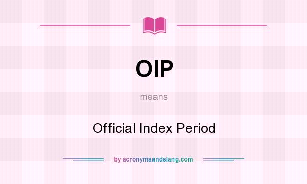 What does OIP mean? It stands for Official Index Period