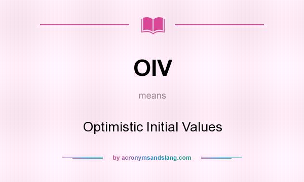 What does OIV mean? It stands for Optimistic Initial Values