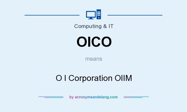 What does OICO mean? It stands for O I Corporation OIIM