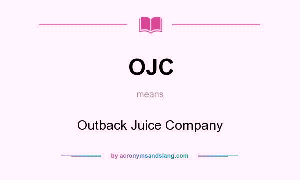 What does OJC mean? It stands for Outback Juice Company