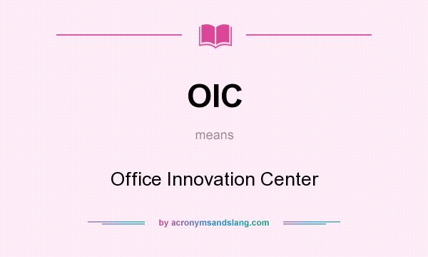 What does OIC mean? It stands for Office Innovation Center