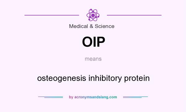 What does OIP mean? It stands for osteogenesis inhibitory protein