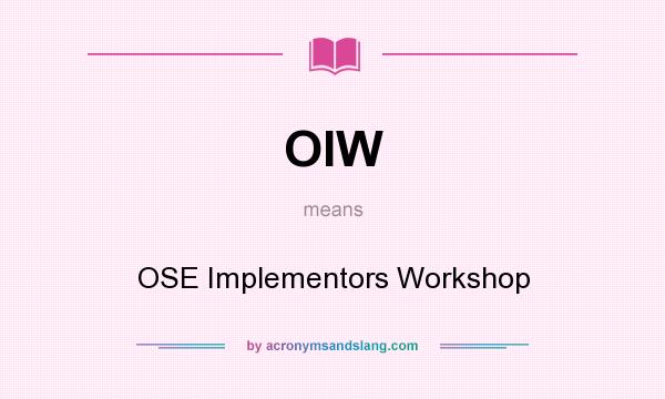 What does OIW mean? It stands for OSE Implementors Workshop