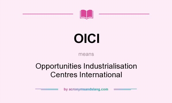 What does OICI mean? It stands for Opportunities Industrialisation Centres International