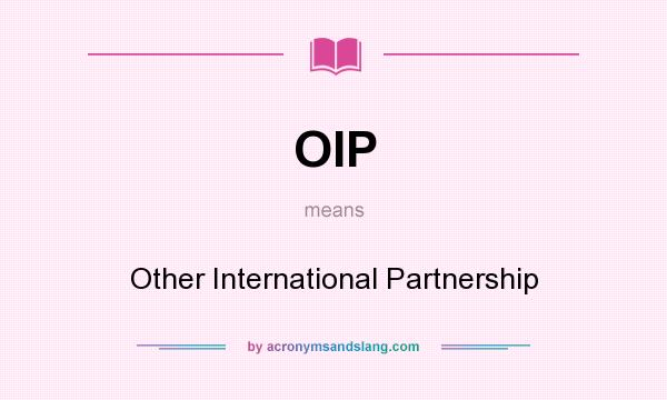 What does OIP mean? It stands for Other International Partnership