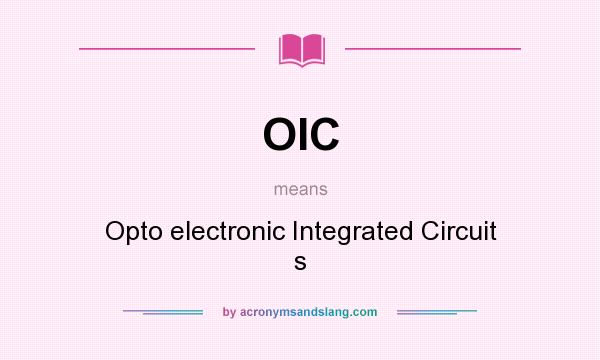 What does OIC mean? It stands for Opto electronic Integrated Circuit s