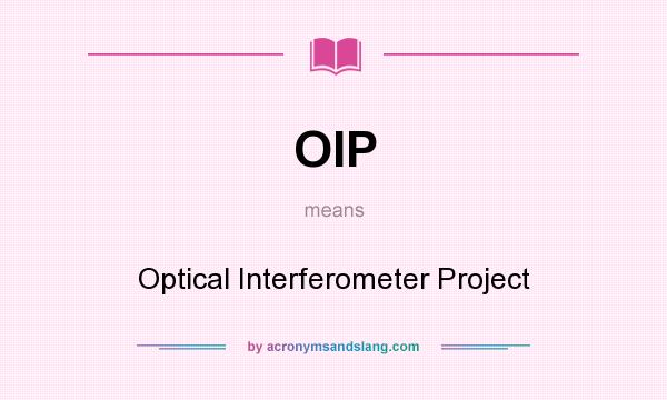 What does OIP mean? It stands for Optical Interferometer Project