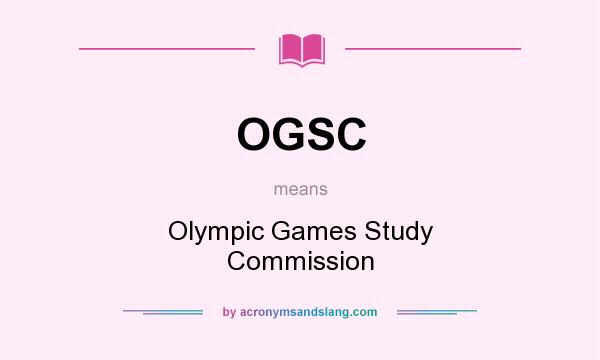 What does OGSC mean? It stands for Olympic Games Study Commission