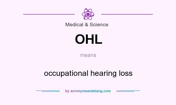 What does OHL mean? It stands for occupational hearing loss