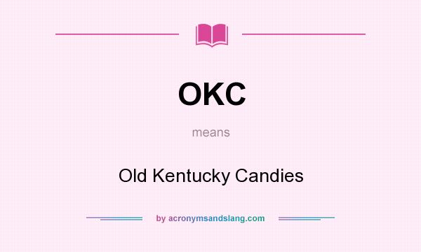 What does OKC mean? It stands for Old Kentucky Candies