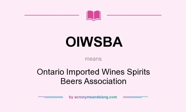 What does OIWSBA mean? It stands for Ontario Imported Wines Spirits Beers Association