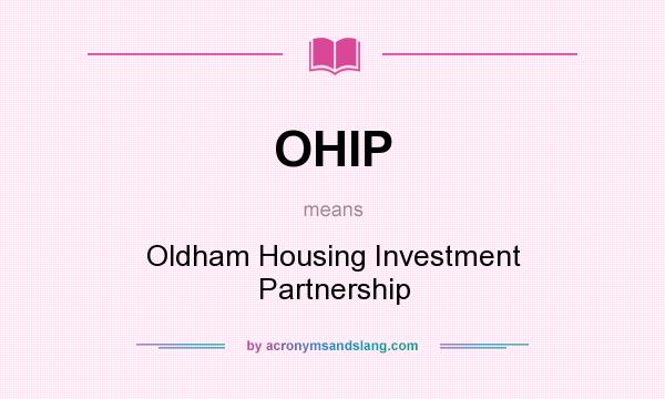 What does OHIP mean? It stands for Oldham Housing Investment Partnership