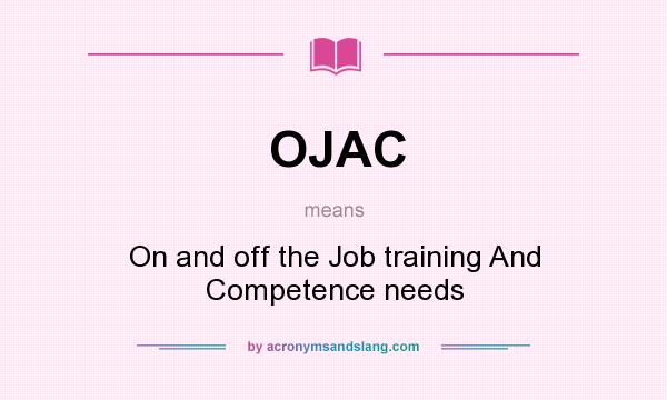 What does OJAC mean? It stands for On and off the Job training And Competence needs