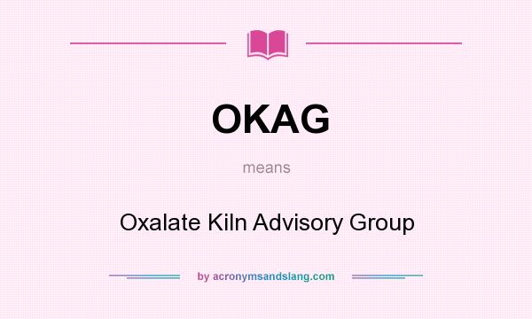 What does OKAG mean? It stands for Oxalate Kiln Advisory Group