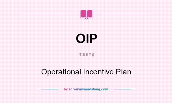 What does OIP mean? It stands for Operational Incentive Plan