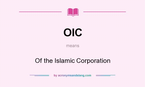 What does OIC mean? It stands for Of the Islamic Corporation