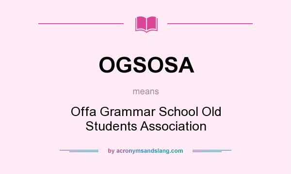 What does OGSOSA mean? It stands for Offa Grammar School Old Students Association