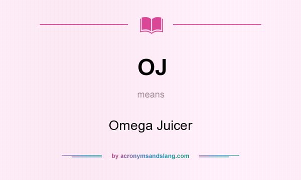 What does OJ mean? It stands for Omega Juicer