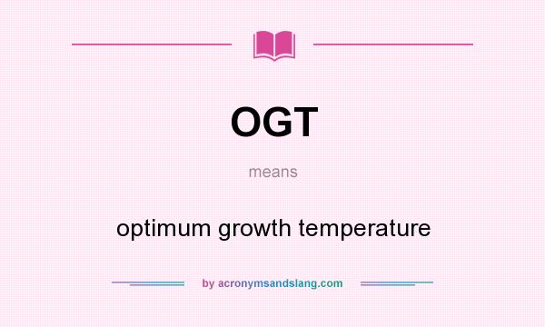 What does OGT mean? It stands for optimum growth temperature