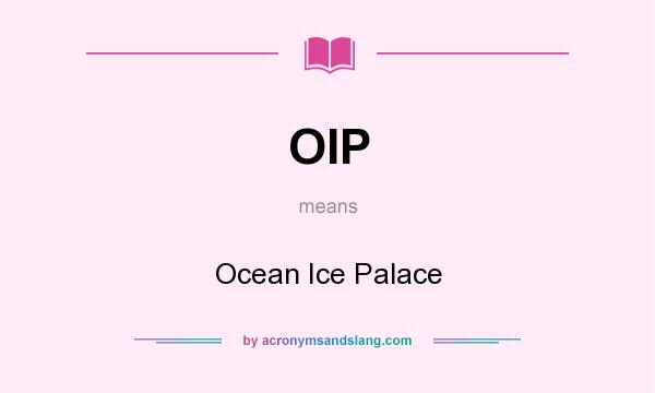 What does OIP mean? It stands for Ocean Ice Palace