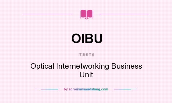 What does OIBU mean? It stands for Optical Internetworking Business Unit