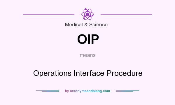 What does OIP mean? It stands for Operations Interface Procedure