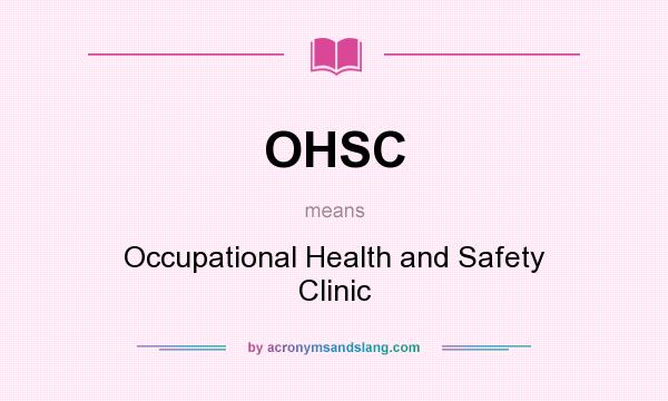 What does OHSC mean? It stands for Occupational Health and Safety Clinic