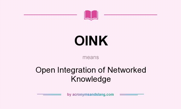 What does OINK mean? It stands for Open Integration of Networked Knowledge