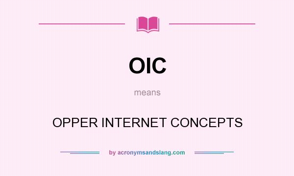 What does OIC mean? It stands for OPPER INTERNET CONCEPTS