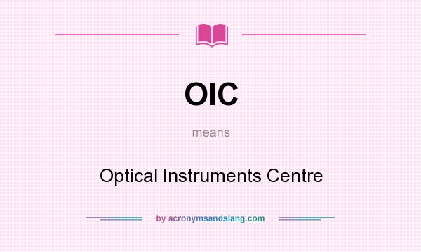 What does OIC mean? It stands for Optical Instruments Centre