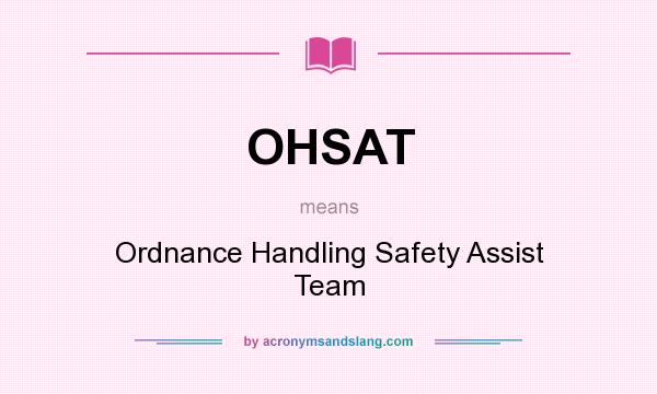 What does OHSAT mean? It stands for Ordnance Handling Safety Assist Team