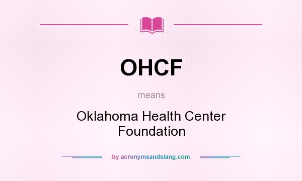 What does OHCF mean? It stands for Oklahoma Health Center Foundation