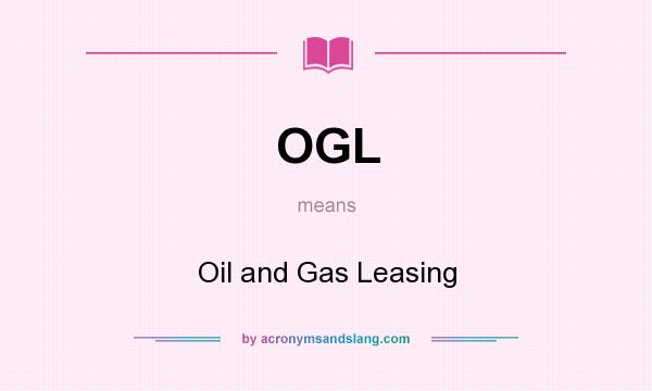 What does OGL mean? It stands for Oil and Gas Leasing