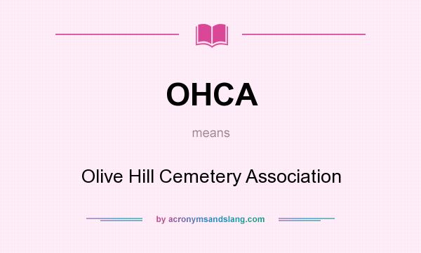 What does OHCA mean? It stands for Olive Hill Cemetery Association