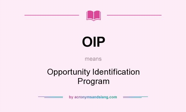 What does OIP mean? It stands for Opportunity Identification Program