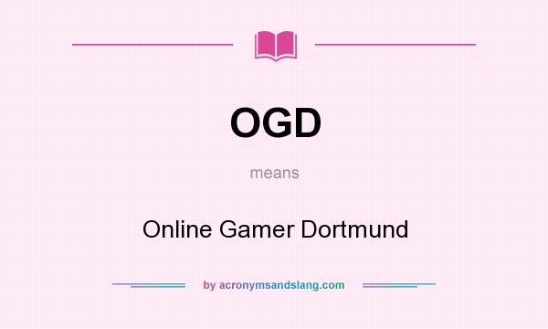What does OGD mean? It stands for Online Gamer Dortmund