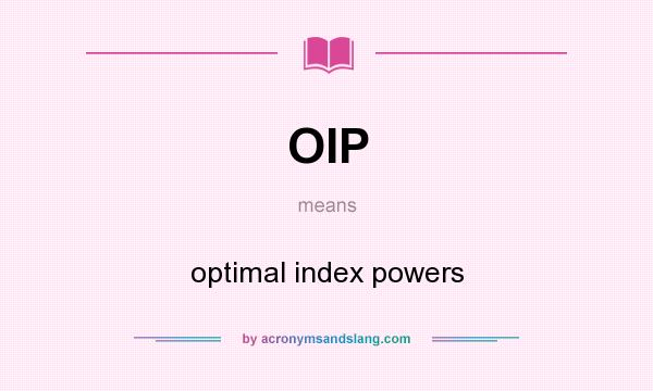 What does OIP mean? It stands for optimal index powers
