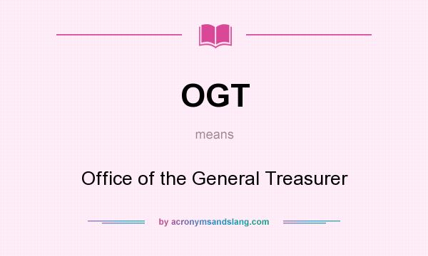 What does OGT mean? It stands for Office of the General Treasurer
