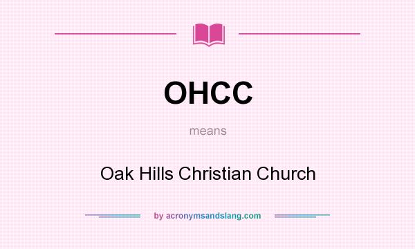 What does OHCC mean? It stands for Oak Hills Christian Church