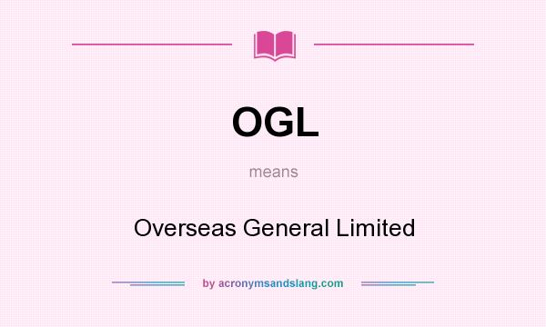 What does OGL mean? It stands for Overseas General Limited